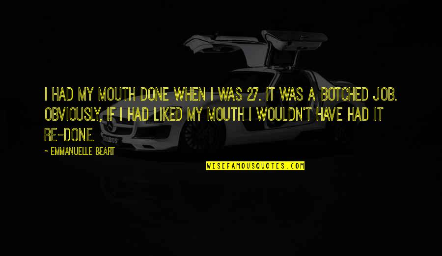 Uzmanpara Quotes By Emmanuelle Beart: I had my mouth done when I was Uzmanpara Quotes By Emmanuelle Beart: I had my mouth done when I was