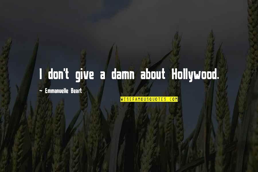 Uzmipopust Quotes By Emmanuelle Beart: I don't give a damn about Hollywood. Uzmipopust Quotes By Emmanuelle Beart: I don't give a damn about Hollywood.