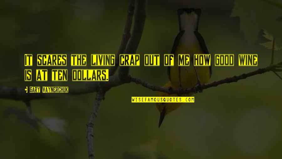 Uznanie Dlhu Quotes By Gary Vaynerchuk: It scares the living crap out of me