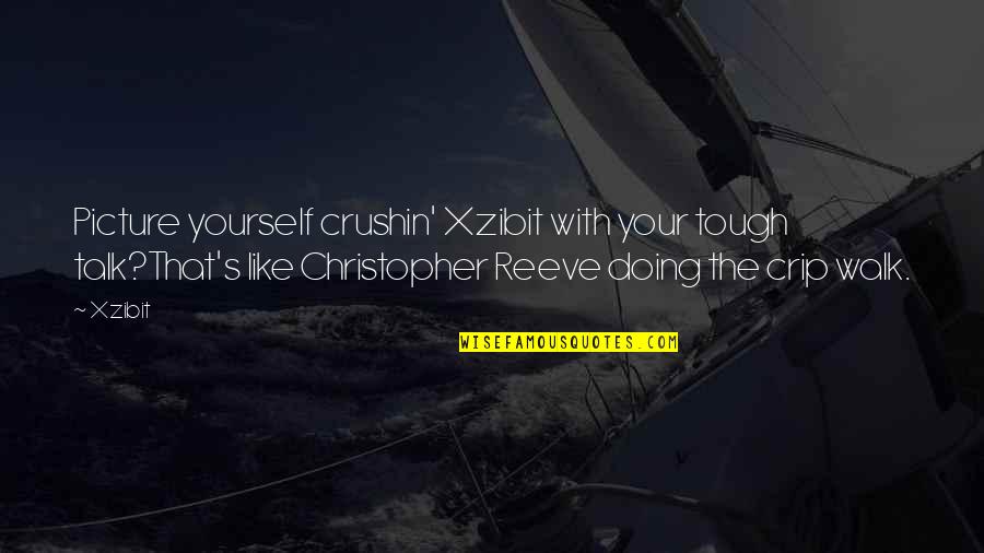 Uznatelne Quotes By Xzibit: Picture yourself crushin' Xzibit with your tough talk?That's