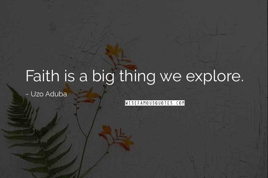 Uzo Aduba quotes: Faith is a big thing we explore.