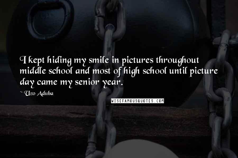 Uzo Aduba quotes: I kept hiding my smile in pictures throughout middle school and most of high school until picture day came my senior year.