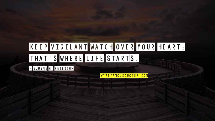 Uzoamaka Agbasi Quotes By Eugene H. Peterson: Keep vigilant watch over your heart; that's where Uzoamaka Agbasi Quotes By Eugene H. Peterson: Keep vigilant watch over your heart; that's where