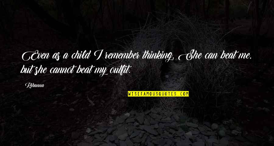 Uzodinma Okpara Quotes By Rihanna: Even as a child I remember thinking, She