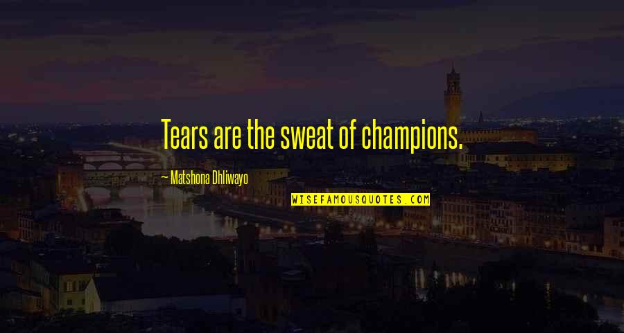 Uzodinma Quotes By Matshona Dhliwayo: Tears are the sweat of champions. Uzodinma Quotes By Matshona Dhliwayo: Tears are the sweat of champions.