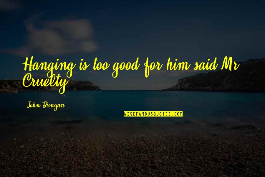 Uzoma Emenike Quotes By John Bunyan: Hanging is too good for him said Mr. Uzoma Emenike Quotes By John Bunyan: Hanging is too good for him said Mr.
