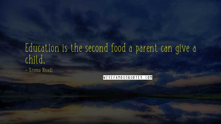 Uzoma Nnadi quotes: Education is the second food a parent can give a child.