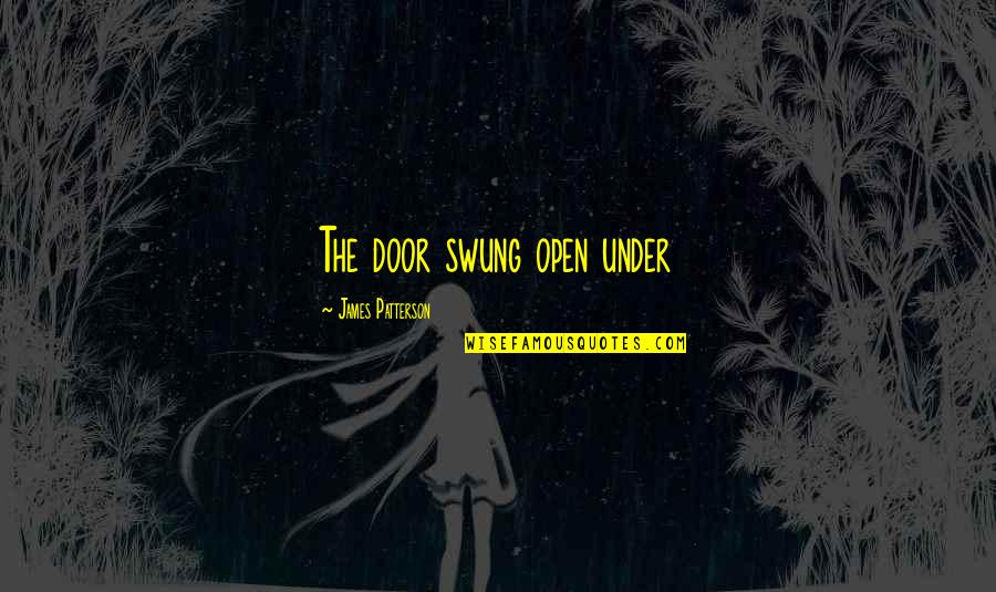 Uzuki Yashiro Quotes By James Patterson: The door swung open under Uzuki Yashiro Quotes By James Patterson: The door swung open under