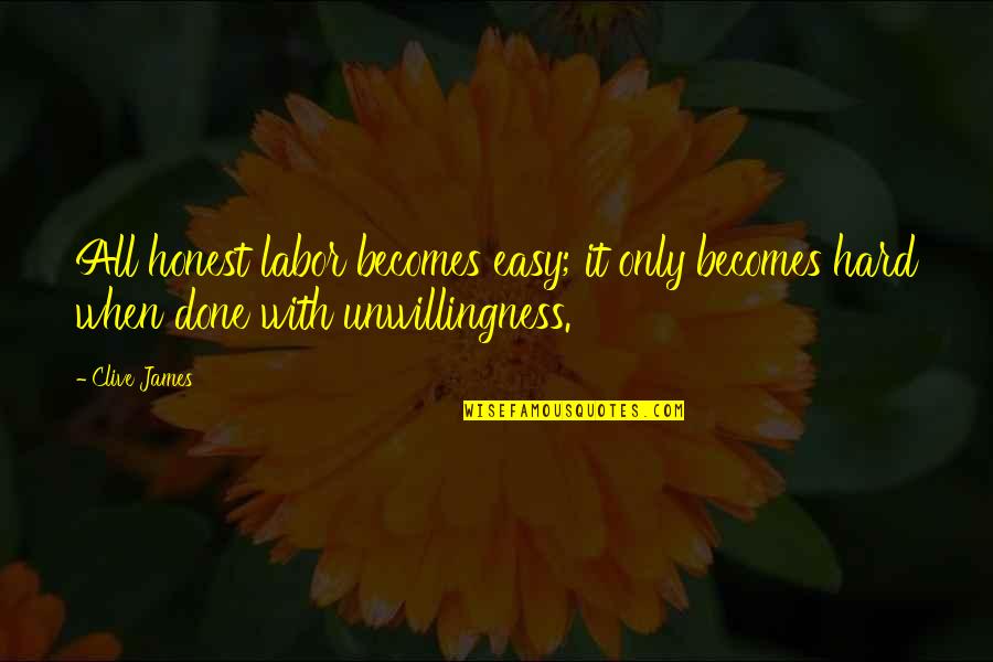 Uzuncayir Quotes By Clive James: All honest labor becomes easy; it only becomes