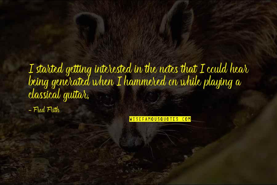 Uzuncayir Quotes By Fred Frith: I started getting interested in the notes that Uzuncayir Quotes By Fred Frith: I started getting interested in the notes that