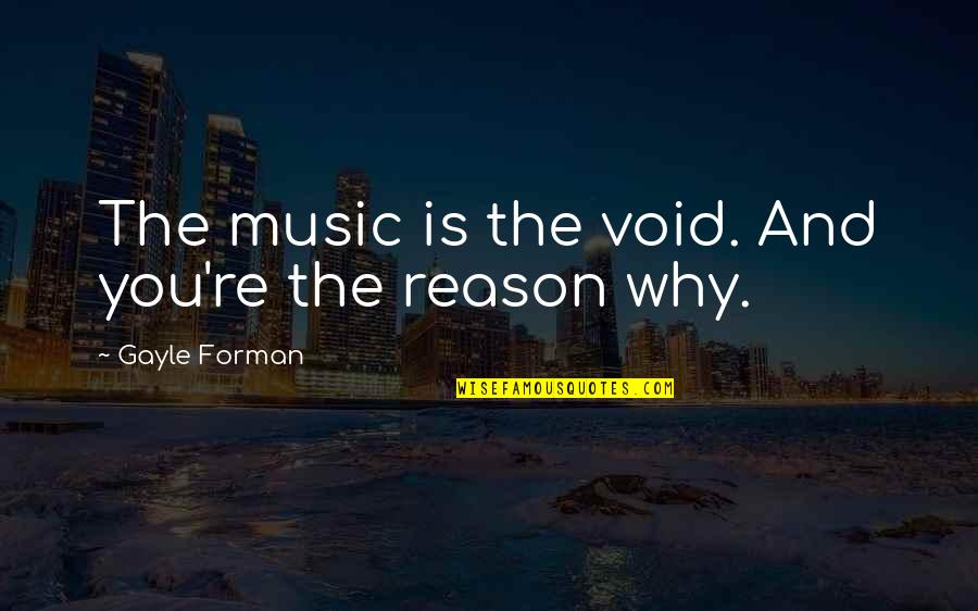 Uzuner Quotes By Gayle Forman: The music is the void. And you're the