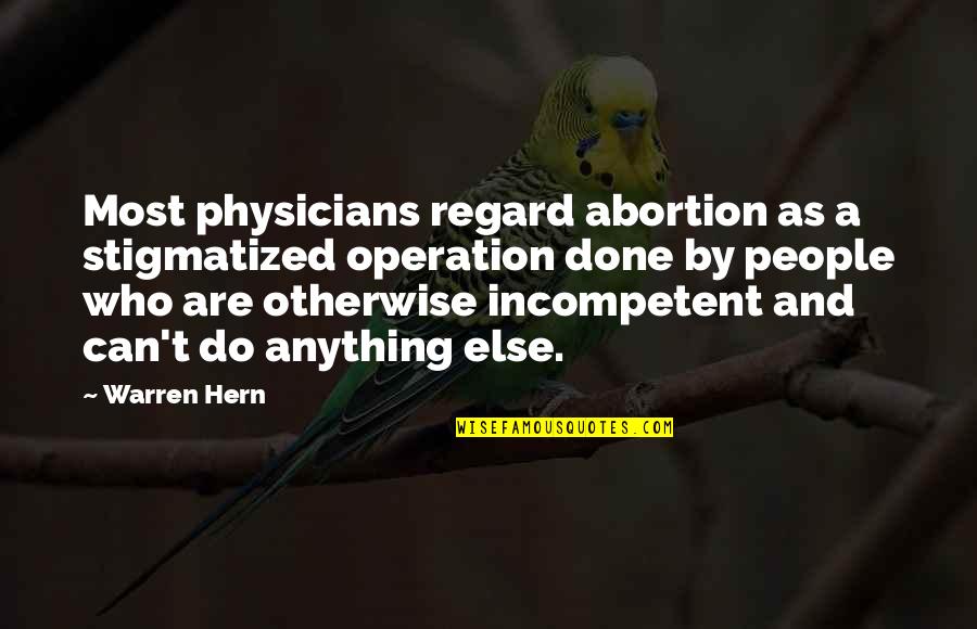 Uzuner Quotes By Warren Hern: Most physicians regard abortion as a stigmatized operation