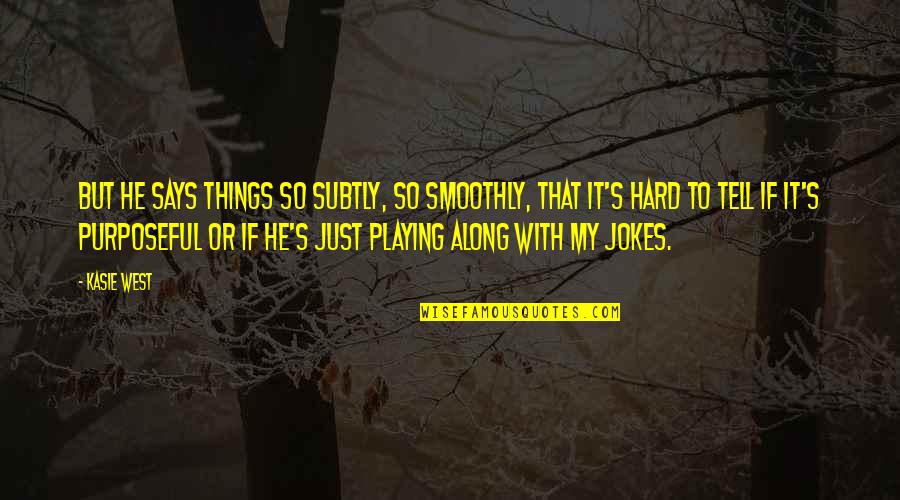Uzunov Hristo Quotes By Kasie West: But he says things so subtly, so smoothly, Uzunov Hristo Quotes By Kasie West: But he says things so subtly, so smoothly,