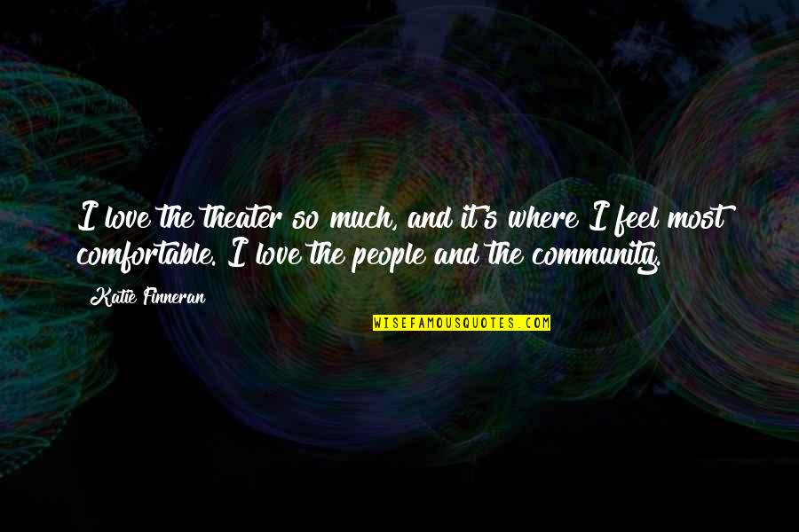 Uzunov Hristo Quotes By Katie Finneran: I love the theater so much, and it's
