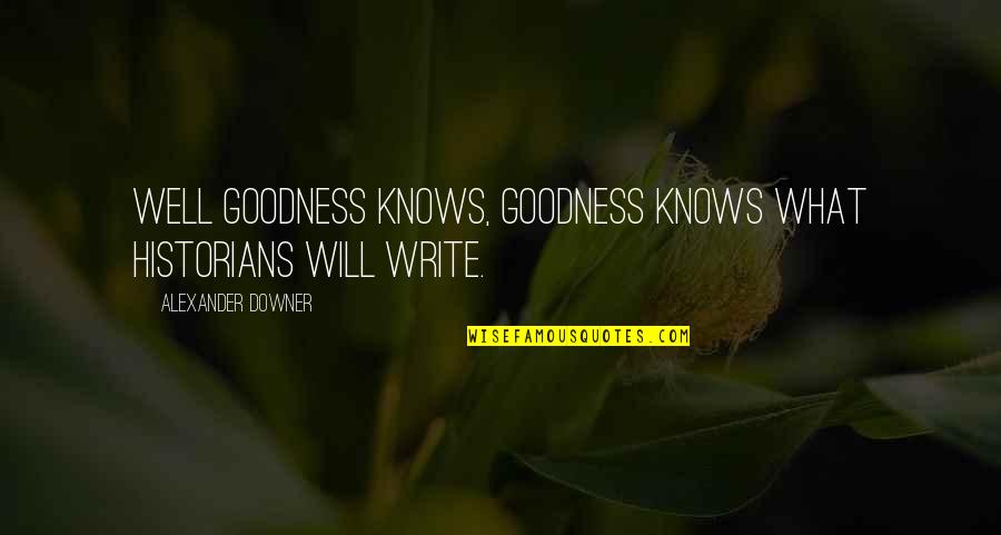 Uzzah In The Bible Quotes By Alexander Downer: Well goodness knows, goodness knows what historians will Uzzah In The Bible Quotes By Alexander Downer: Well goodness knows, goodness knows what historians will