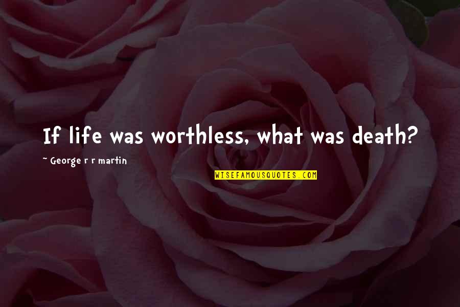 Uzzah In The Bible Quotes By George R R Martin: If life was worthless, what was death? Uzzah In The Bible Quotes By George R R Martin: If life was worthless, what was death?