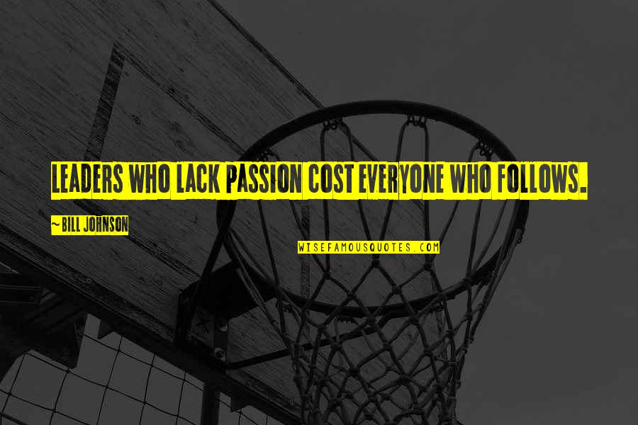 Uzzi Quotes By Bill Johnson: Leaders who lack passion cost everyone who follows. Uzzi Quotes By Bill Johnson: Leaders who lack passion cost everyone who follows.