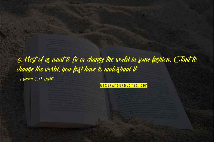 Uzziel Quotes By Steven D. Levitt: Most of us want to fix or change Uzziel Quotes By Steven D. Levitt: Most of us want to fix or change