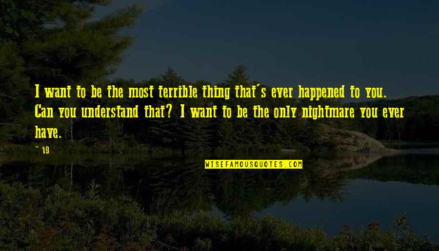 V 19 Quotes By 19: I want to be the most terrible thing V 19 Quotes By 19: I want to be the most terrible thing