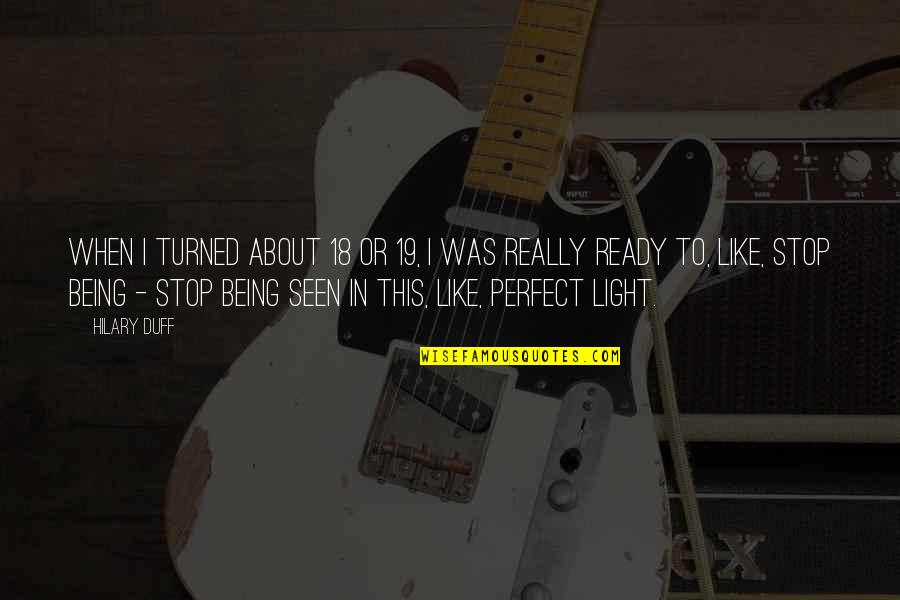 V 19 Quotes By Hilary Duff: When I turned about 18 or 19, I V 19 Quotes By Hilary Duff: When I turned about 18 or 19, I