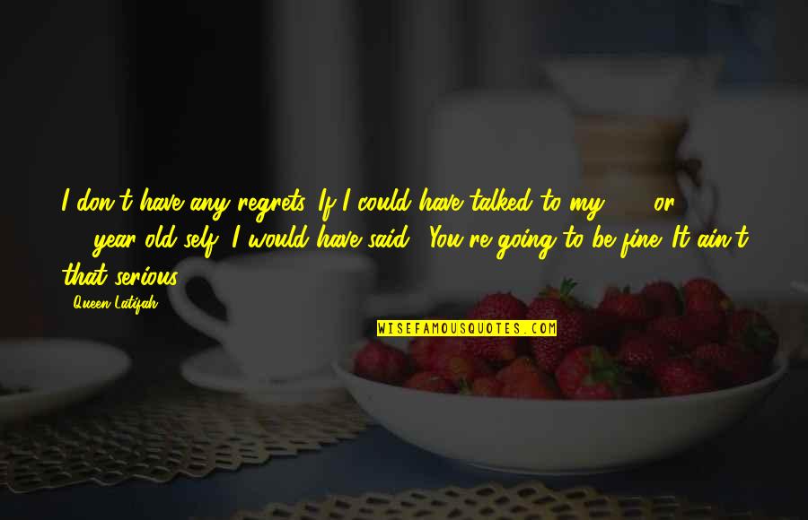 V 19 Quotes By Queen Latifah: I don't have any regrets. If I could V 19 Quotes By Queen Latifah: I don't have any regrets. If I could