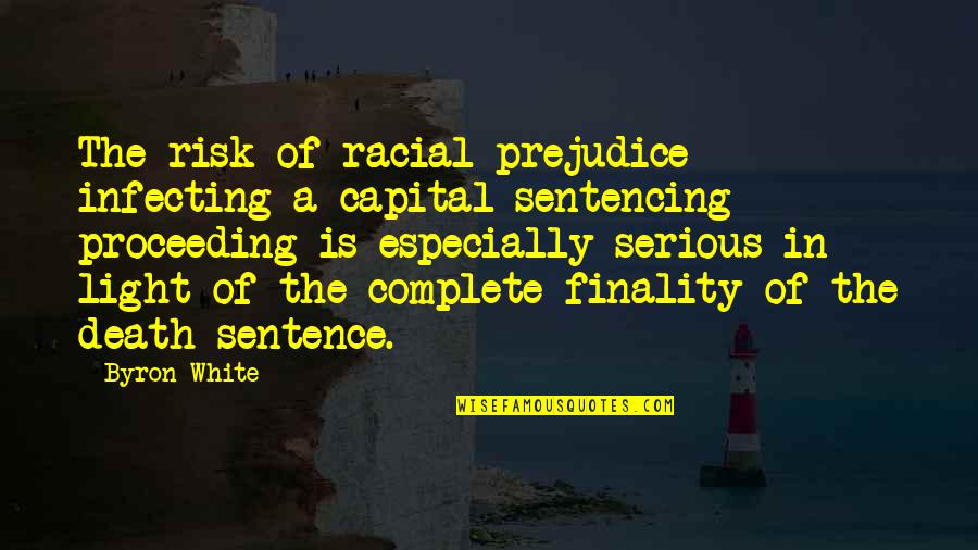 V 394 Quotes By Byron White: The risk of racial prejudice infecting a capital V 394 Quotes By Byron White: The risk of racial prejudice infecting a capital