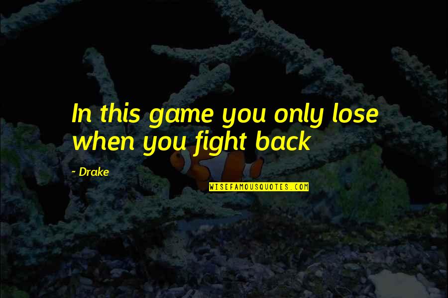 V 394 Quotes By Drake: In this game you only lose when you