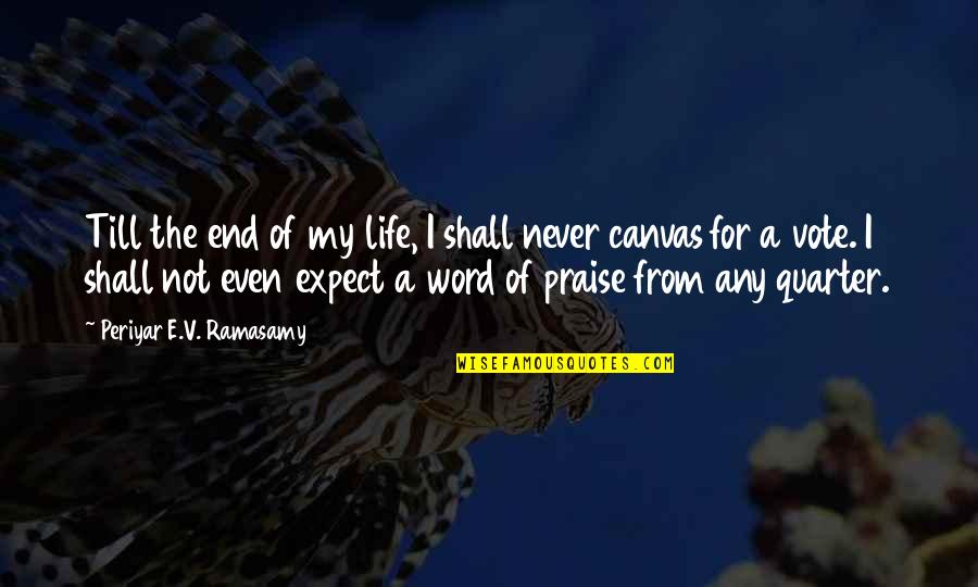 V&a Quotes By Periyar E.V. Ramasamy: Till the end of my life, I shall