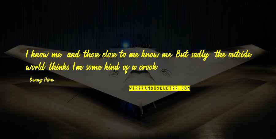 V Cen Sobn Podmet Quotes By Benny Hinn: I know me, and those close to me