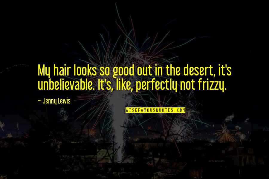 V Cen Sobn Podmet Quotes By Jenny Lewis: My hair looks so good out in the V Cen Sobn Podmet Quotes By Jenny Lewis: My hair looks so good out in the
