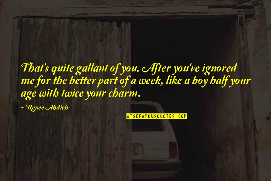 V Cen Sobn Podmet Quotes By Renee Ahdieh: That's quite gallant of you. After you've ignored V Cen Sobn Podmet Quotes By Renee Ahdieh: That's quite gallant of you. After you've ignored