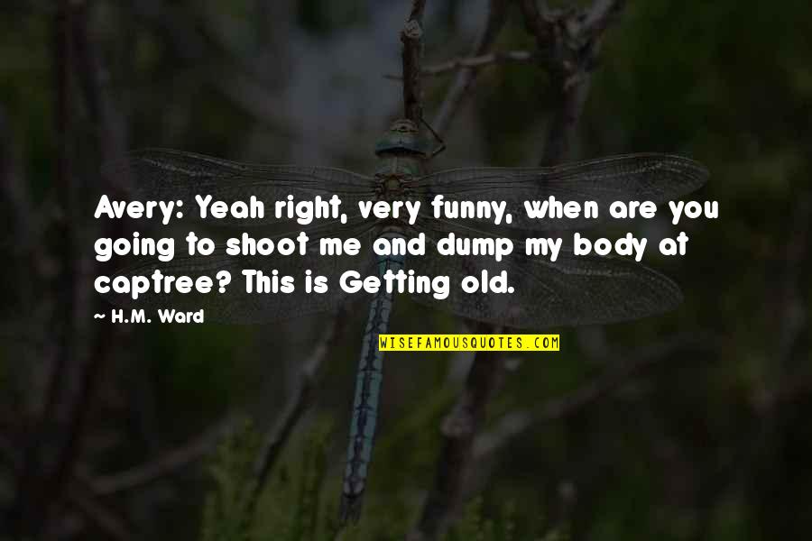 V Ckovice Quotes By H.M. Ward: Avery: Yeah right, very funny, when are you V Ckovice Quotes By H.M. Ward: Avery: Yeah right, very funny, when are you