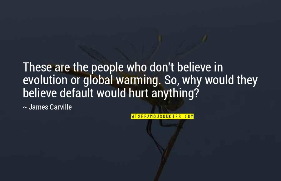 V Csey J Nos Koll Gium Quotes By James Carville: These are the people who don't believe in V Csey J Nos Koll Gium Quotes By James Carville: These are the people who don't believe in