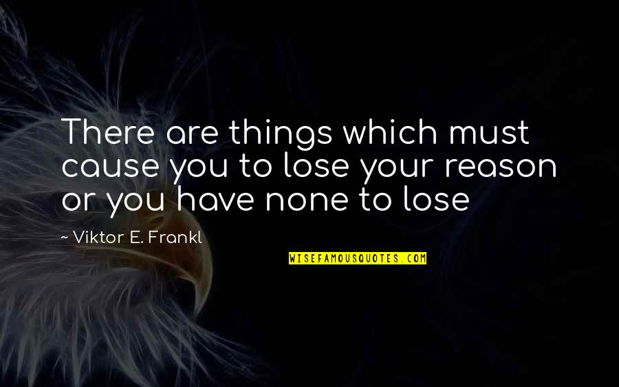 V Dendo Fogyaszt Visszak Ld Si C M Quotes By Viktor E. Frankl: There are things which must cause you to