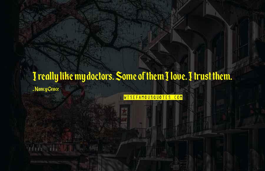 V Densk Gul Quotes By Nancy Grace: I really like my doctors. Some of them