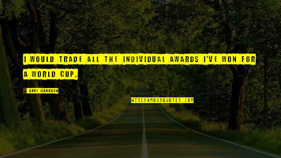 V Dycky Bol Text Quotes By Abby Wambach: I would trade all the individual awards I've