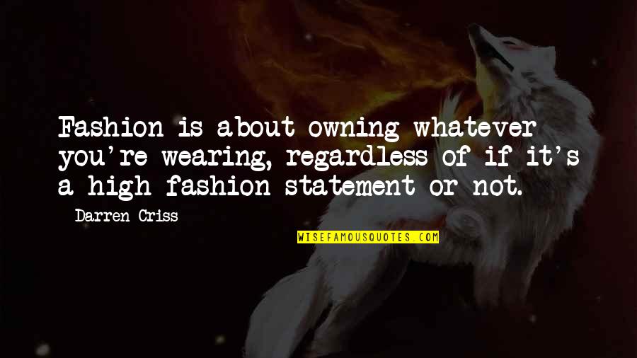 V For Vendetta James Mcteigue Quotes By Darren Criss: Fashion is about owning whatever you're wearing, regardless