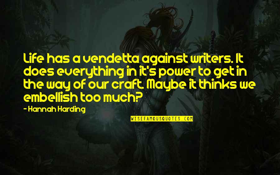 V For Vendetta Power Quotes By Hannah Harding: Life has a vendetta against writers. It does