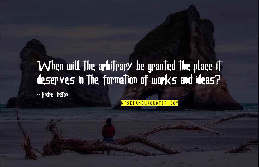 V Formation Quotes By Andre Breton: When will the arbitrary be granted the place V Formation Quotes By Andre Breton: When will the arbitrary be granted the place