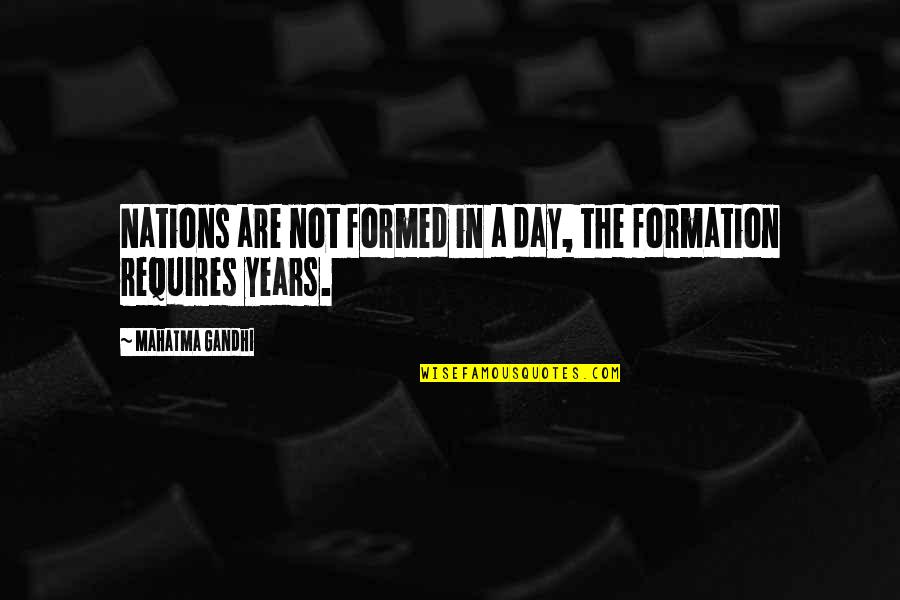 V Formation Quotes By Mahatma Gandhi: Nations are not formed in a day, the V Formation Quotes By Mahatma Gandhi: Nations are not formed in a day, the