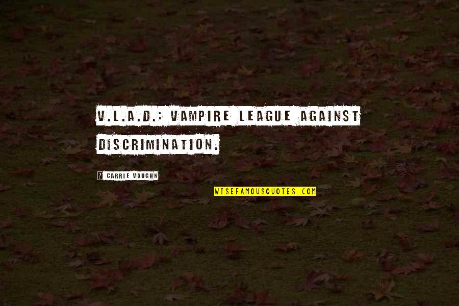 V Funny Quotes By Carrie Vaughn: V.L.A.D.: Vampire League Against Discrimination.