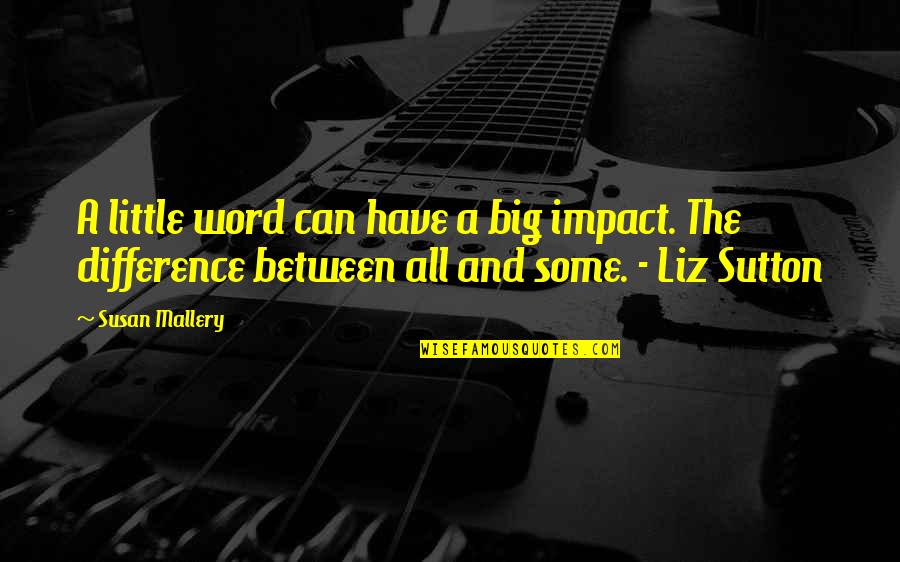 V Gb Lt Lyog Quotes By Susan Mallery: A little word can have a big impact.