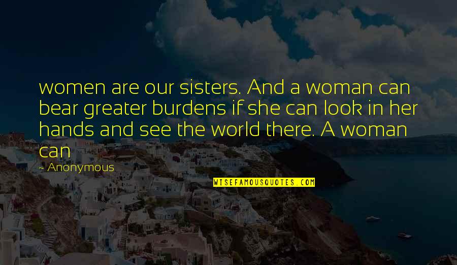V Grehajt Kereso Quotes By Anonymous: women are our sisters. And a woman can