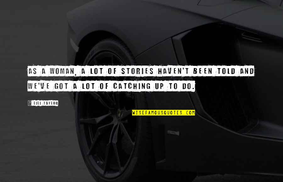 V Gtelen Vil Gok Kr Zise Quotes By Lili Taylor: As a woman, a lot of stories haven't