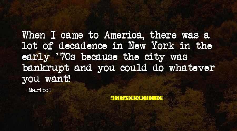 V Gtelen Vil Gok Kr Zise Quotes By Maripol: When I came to America, there was a V Gtelen Vil Gok Kr Zise Quotes By Maripol: When I came to America, there was a