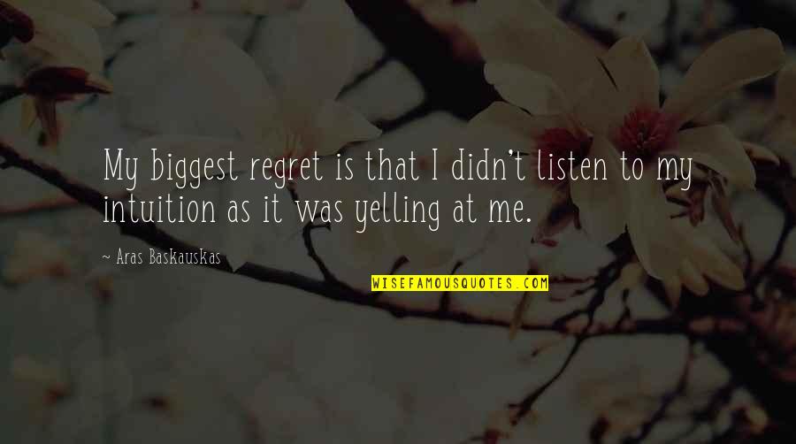 V H Automotive Marshfield Wi Quotes By Aras Baskauskas: My biggest regret is that I didn't listen V H Automotive Marshfield Wi Quotes By Aras Baskauskas: My biggest regret is that I didn't listen