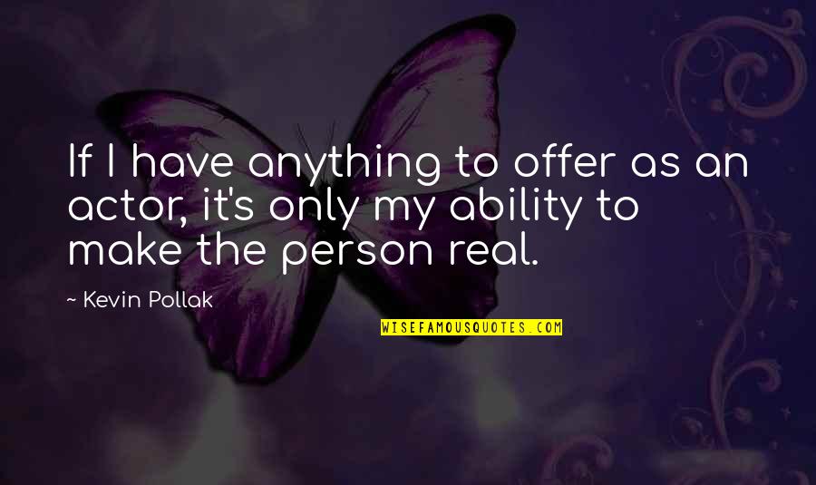 V H Automotive Quotes By Kevin Pollak: If I have anything to offer as an