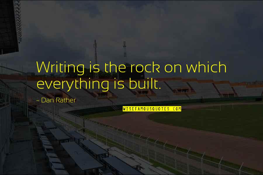 V H Marshfield Wisconsin Quotes By Dan Rather: Writing is the rock on which everything is V H Marshfield Wisconsin Quotes By Dan Rather: Writing is the rock on which everything is