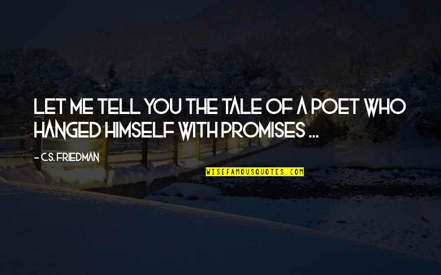V H S Quotes By C.S. Friedman: Let me tell you the tale of a