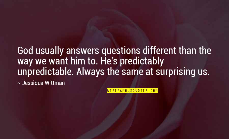 V H S Quotes By Jessiqua Wittman: God usually answers questions different than the way V H S Quotes By Jessiqua Wittman: God usually answers questions different than the way
